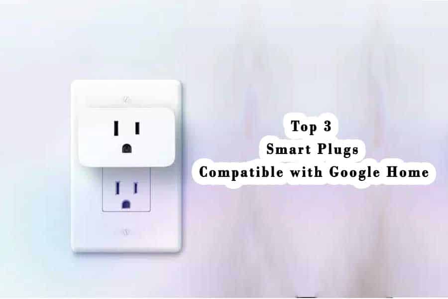 Top 3 Smart Plugs compatible with Google Home