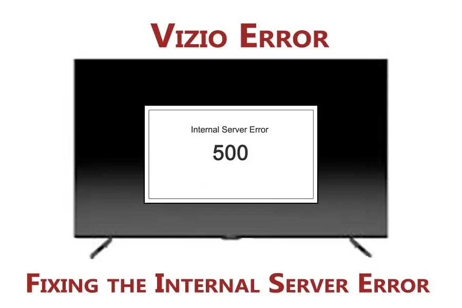 Vizio Error 500: Fixing the Internal Server Error