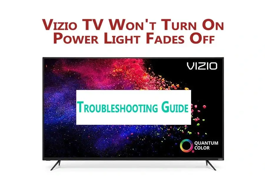 Vizio TV Won’t Turn On Power Light Fades Off – Troubleshooting Guide